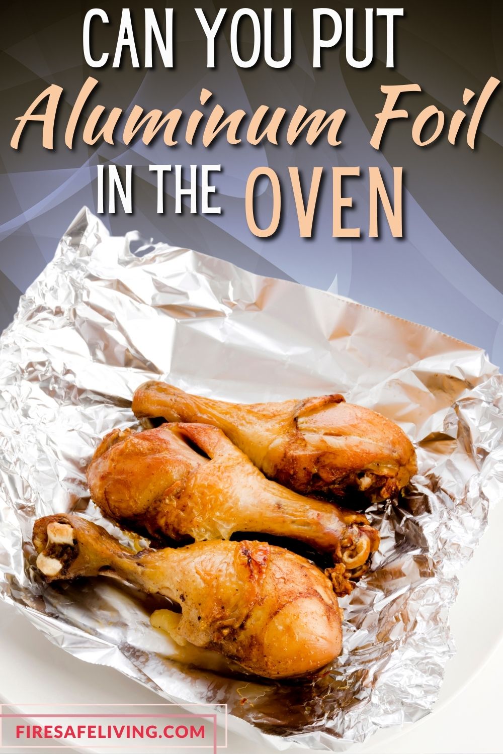Baked chicken drumstick on an aluminum foil with text overlay that reads Can You Put Aluminum Foil in the Oven with text overlay tht reads Can You Put Aluminum Foil in the Oven