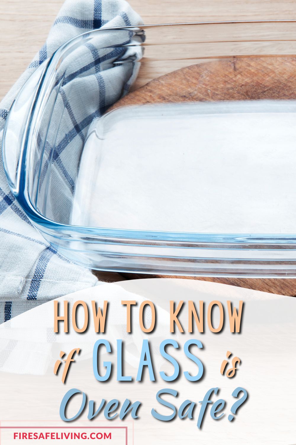 An empty glass ware with towel and wooden board and text overlay that reads How to Know if Glass Is Oven