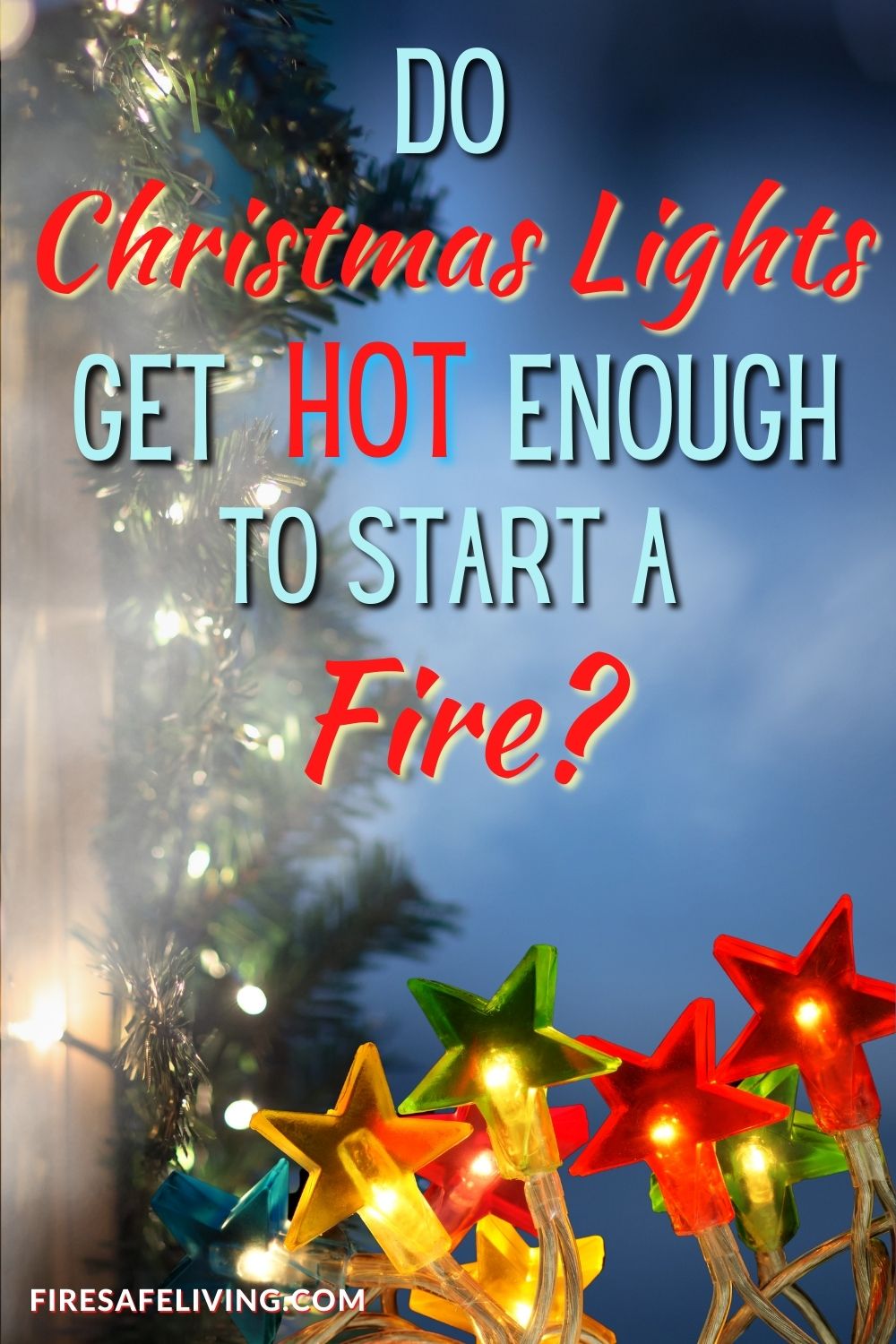 Image showing different Christmas lights with text overlays that reads Do Christmas Lights Get Hot Enough to Start a Fire